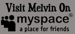 Visit Melvin On Myspace
